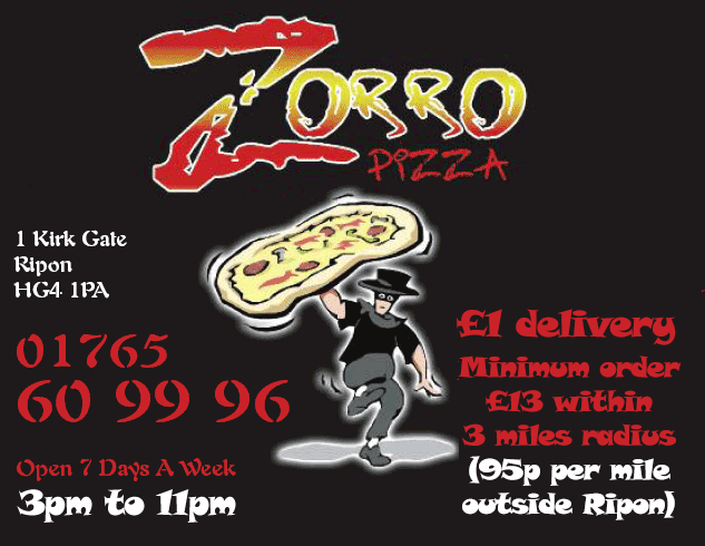 Zorro Pizza Ripon, 1 Kirkgate Ripon HG4 1PA - Tekephone: 01765 609996 - Open 7 Days a week, 3.00pm until late (Thursday lunchtime unil late). Free Delivery - Minimum order £10 within 3 miles radius (50p per mile outside Rippon)